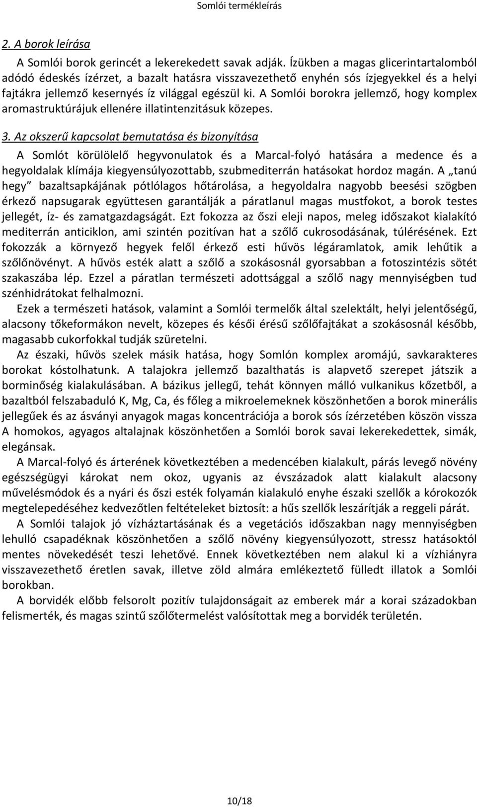 A Somlói borokra jellemző, hogy komplex aromastruktúrájuk ellenére illatintenzitásuk közepes. 3.