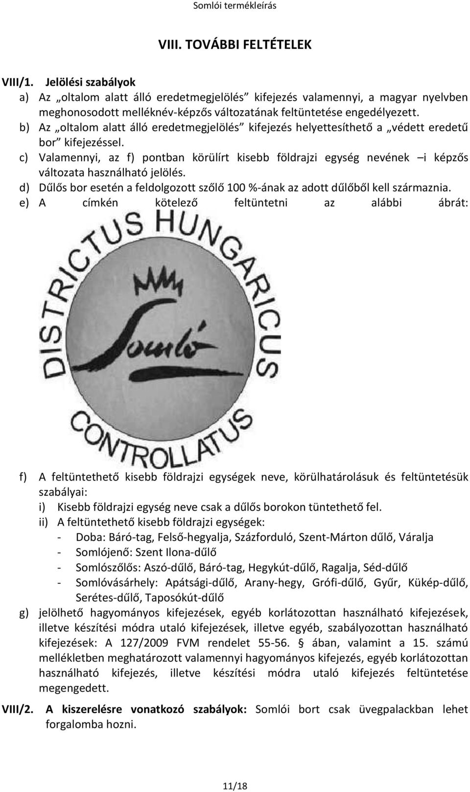 b) Az oltalom alatt álló eredetmegjelölés kifejezés helyettesíthető a védett eredetű bor kifejezéssel.