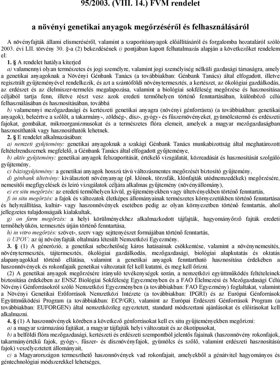 évi LII. törvény 30. -a (2) bekezdésének i) pontjában kapott felhatalmazás alapján a következőket rendelem el: 1.