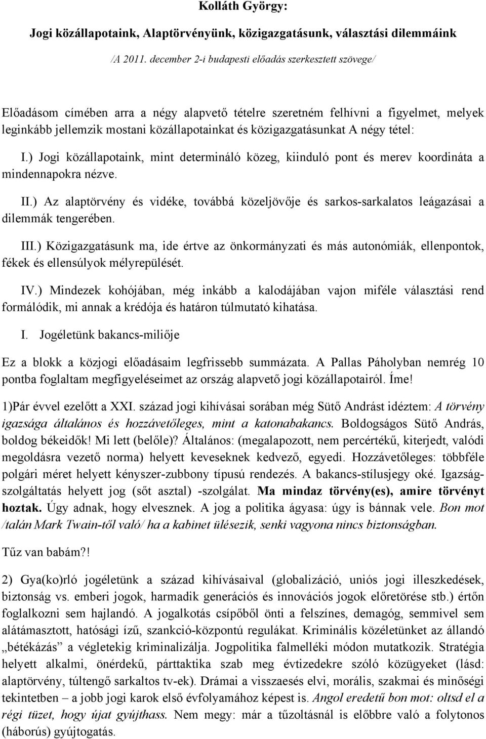 közigazgatásunkat A négy tétel: I.) Jogi közállapotaink, mint determináló közeg, kiinduló pont és merev koordináta a mindennapokra nézve. II.