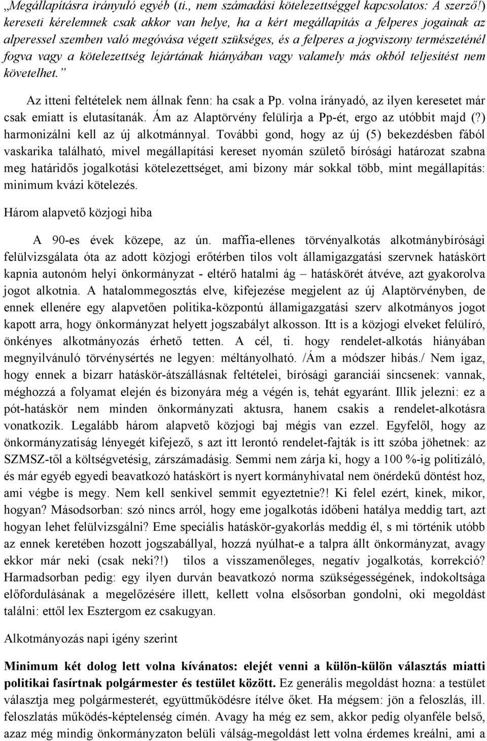 kötelezettség lejártának hiányában vagy valamely más okból teljesítést nem követelhet. Az itteni feltételek nem állnak fenn: ha csak a Pp.