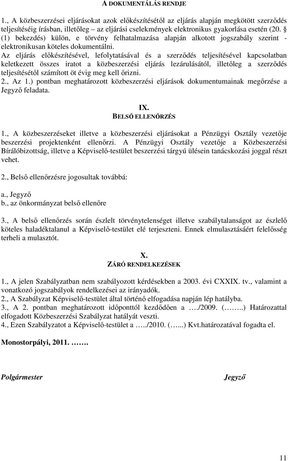 (1) bekezdés) külön, e törvény felhatalmazása alapján alkotott jogszabály szerint - elektronikusan köteles dokumentálni.