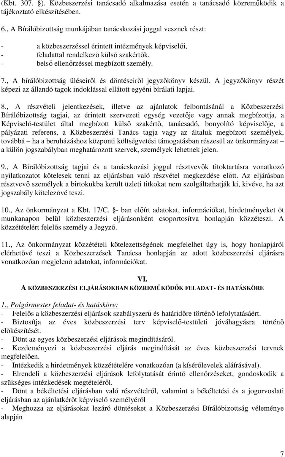 7., A bírálóbizottság üléseiről és döntéseiről jegyzőkönyv készül. A jegyzőkönyv részét képezi az állandó tagok indoklással ellátott egyéni bírálati lapjai. 8.