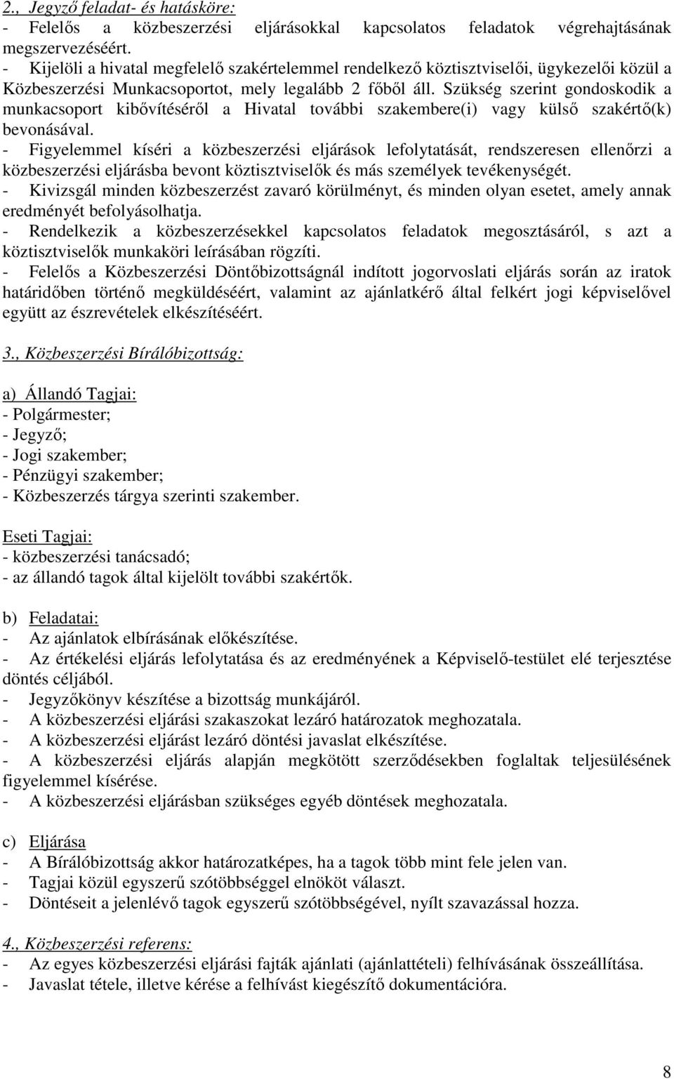 Szükség szerint gondoskodik a munkacsoport kibővítéséről a Hivatal további szakembere(i) vagy külső szakértő(k) bevonásával.