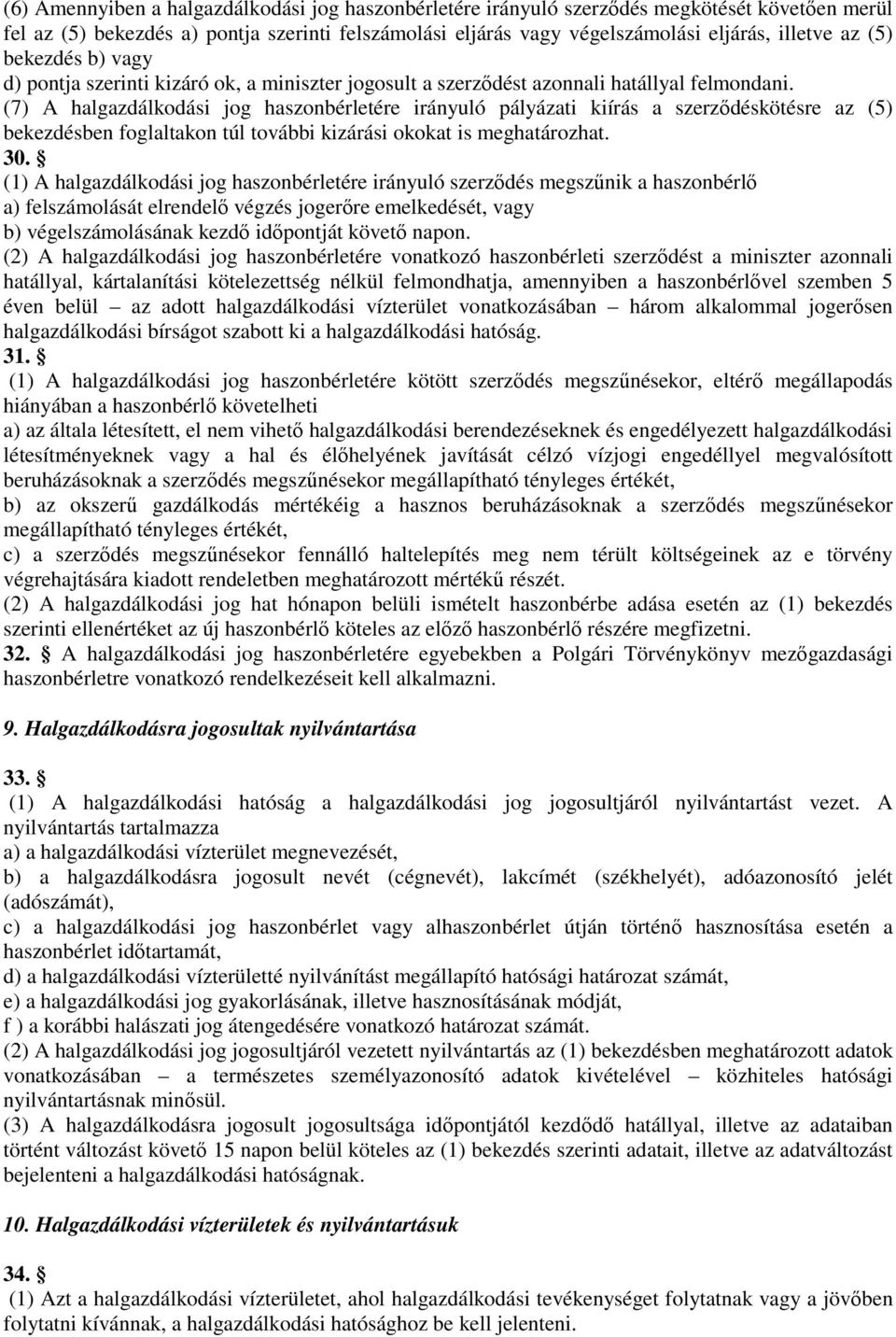 (7) A halgazdálkodási jog haszonbérletére irányuló pályázati kiírás a szerződéskötésre az (5) bekezdésben foglaltakon túl további kizárási okokat is meghatározhat. 30.