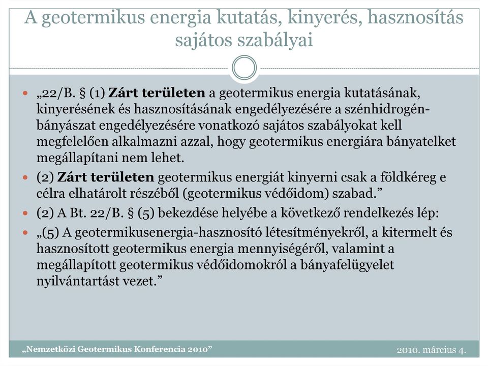 megfelelően alkalmazni azzal, hogy geotermikus energiára bányatelket megállapítani nem lehet.