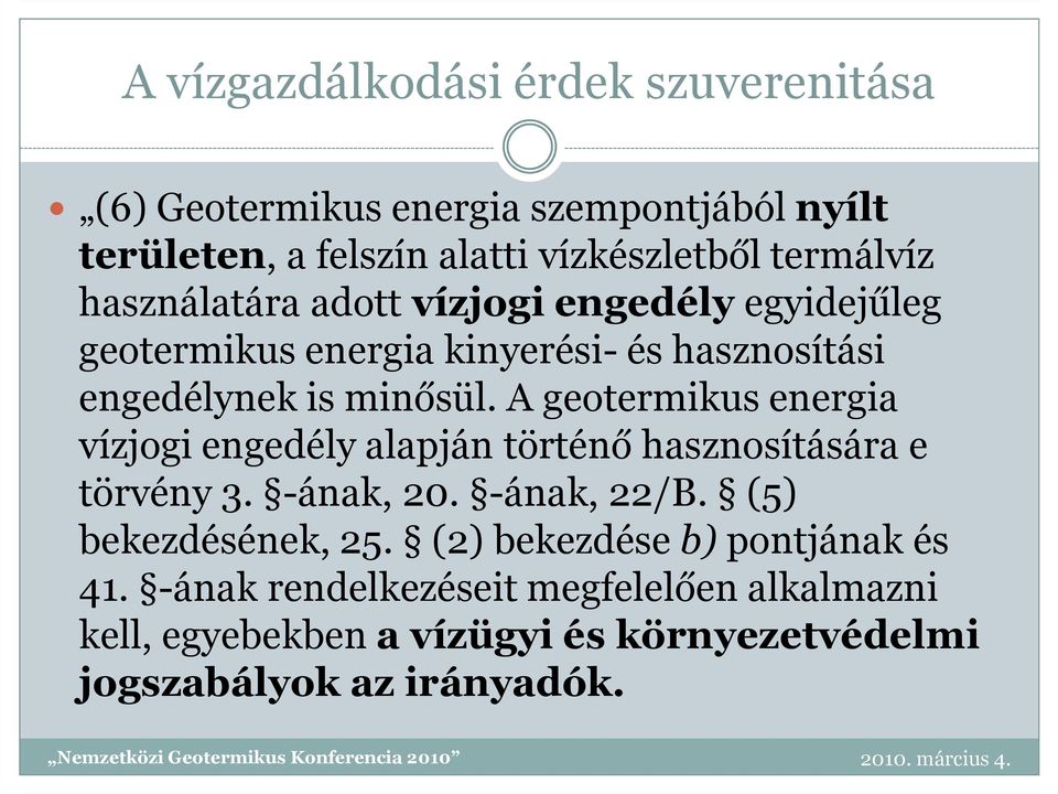 A geotermikus energia vízjogi engedély alapján történő hasznosítására e törvény 3. -ának, 20. -ának, 22/B. (5) bekezdésének, 25.