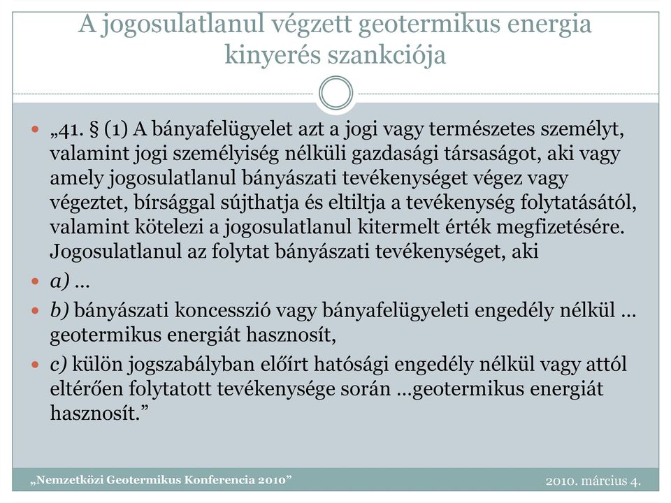 tevékenységet végez vagy végeztet, bírsággal sújthatja és eltiltja a tevékenység folytatásától, valamint kötelezi a jogosulatlanul kitermelt érték megfizetésére.