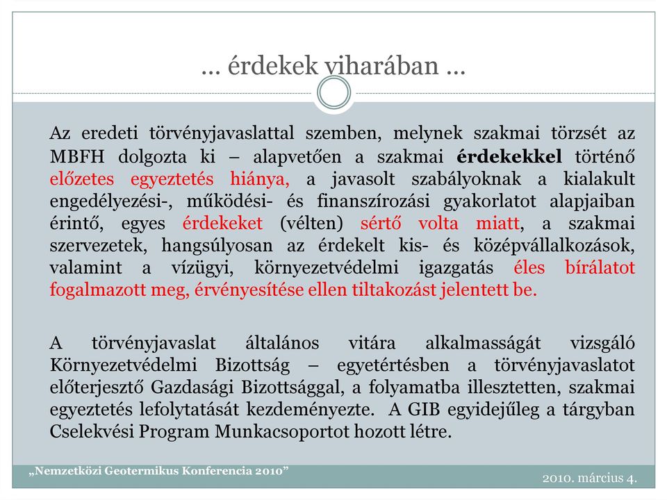 középvállalkozások, valamint a vízügyi, környezetvédelmi igazgatás éles bírálatot fogalmazott meg, érvényesítése ellen tiltakozást jelentett be.