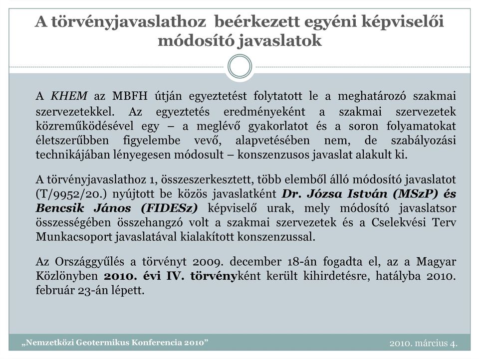 lényegesen módosult konszenzusos javaslat alakult ki. A törvényjavaslathoz 1, összeszerkesztett, több elemből álló módosító javaslatot (T/9952/20.) nyújtott be közös javaslatként Dr.