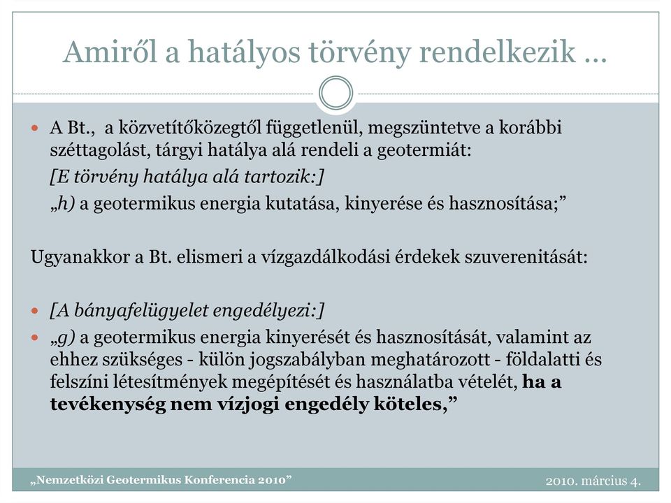 h) a geotermikus energia kutatása, kinyerése és hasznosítása; Ugyanakkor a Bt.