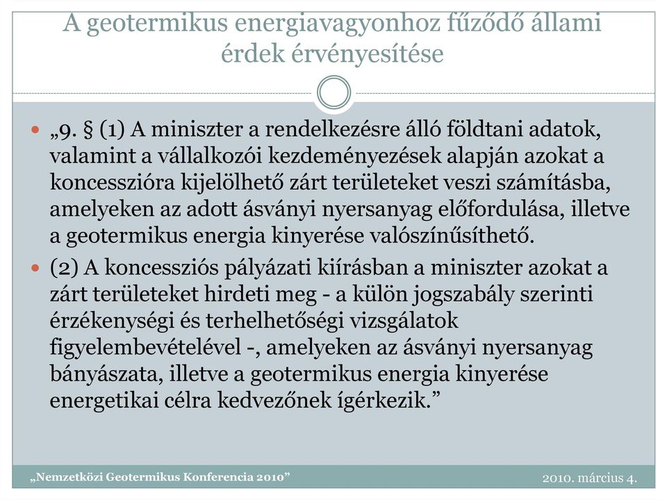 számításba, amelyeken az adott ásványi nyersanyag előfordulása, illetve a geotermikus energia kinyerése valószínűsíthető.