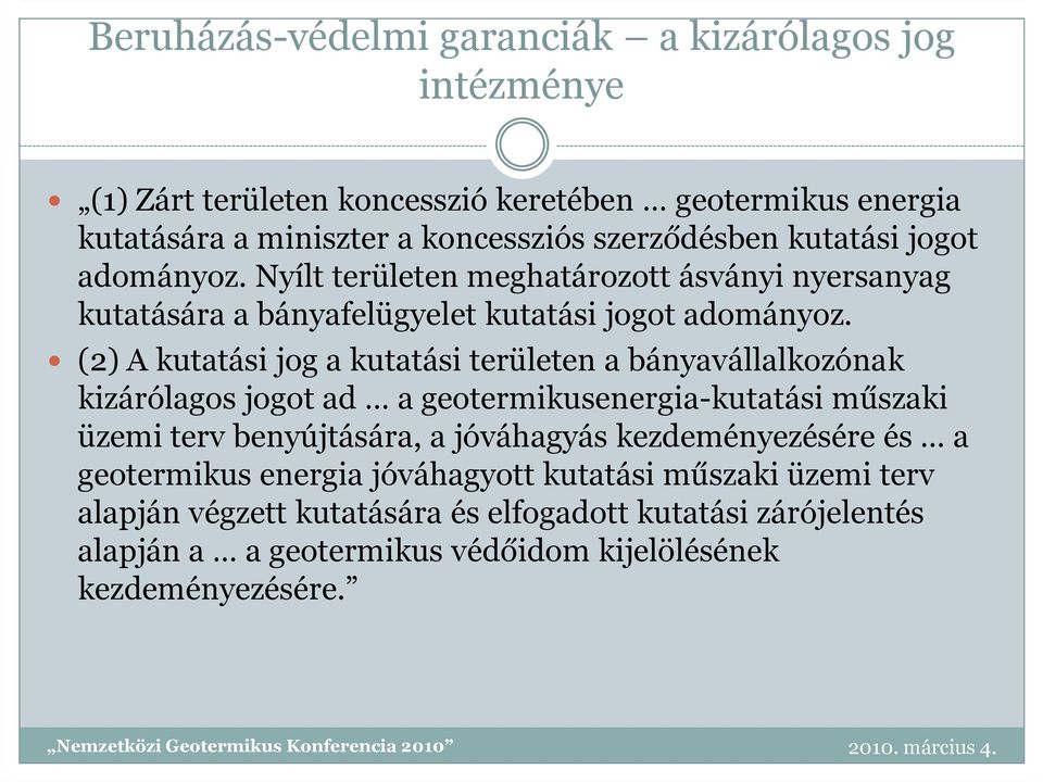 (2) A kutatási jog a kutatási területen a bányavállalkozónak kizárólagos jogot ad a geotermikusenergia-kutatási műszaki üzemi terv benyújtására, a jóváhagyás