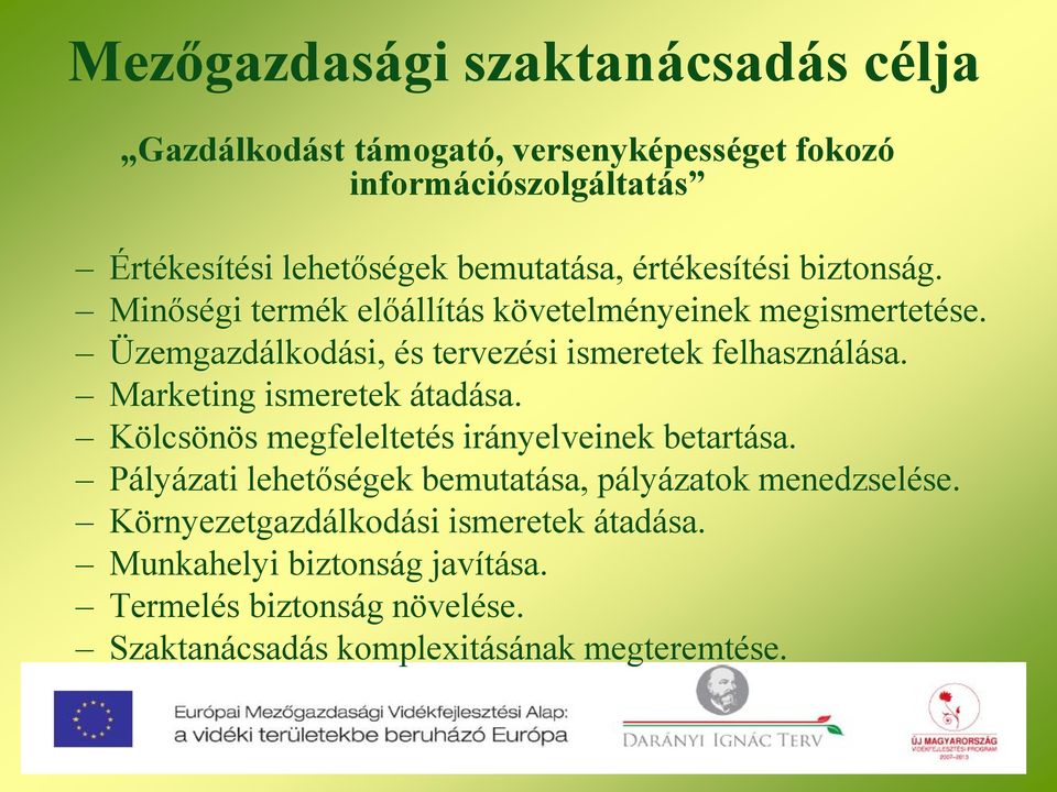 Üzemgazdálkodási, és tervezési ismeretek felhasználása. Marketing ismeretek átadása. Kölcsönös megfeleltetés irányelveinek betartása.