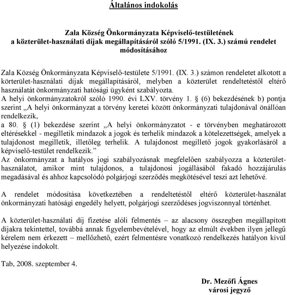 ) számon rendeletet alkotott a körterület-használati díjak megállapításáról, melyben a közterület rendeltetéstől eltérő használatát önkormányzati hatósági ügyként szabályozta.