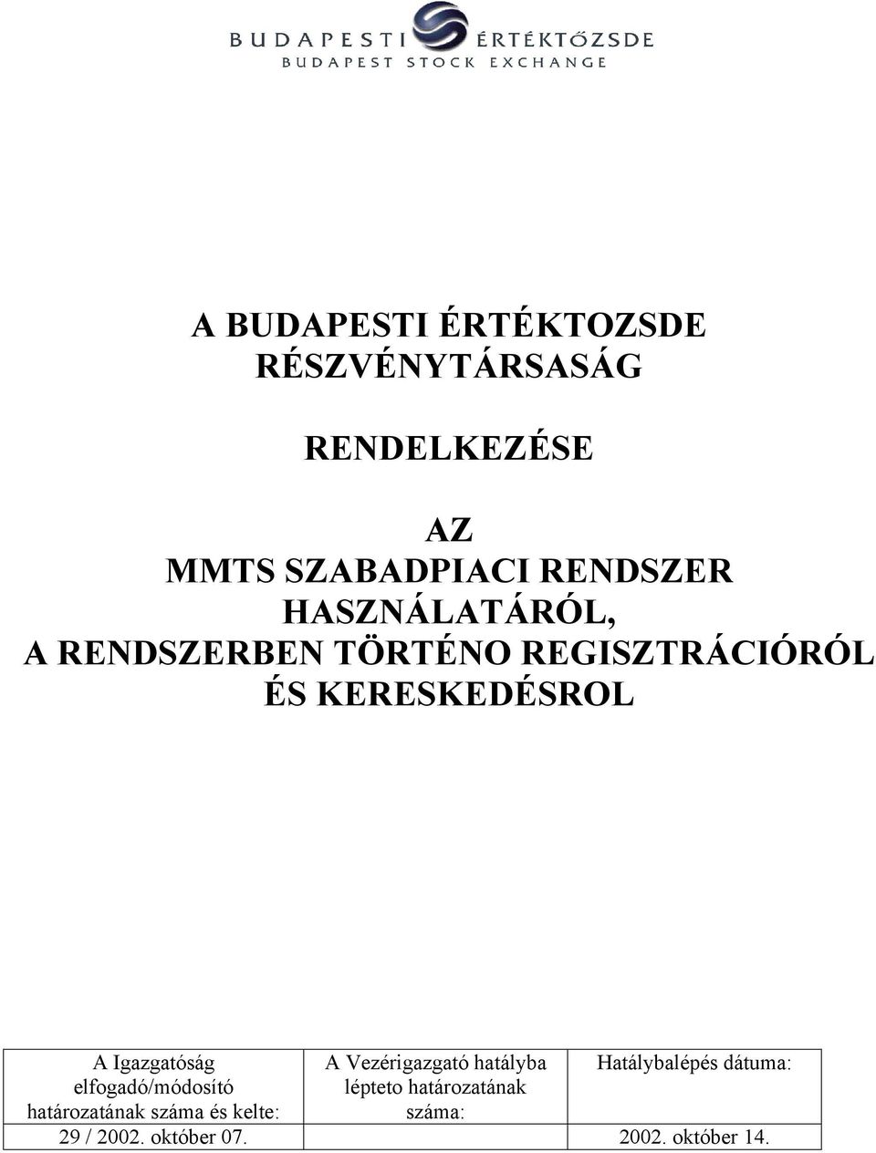 Igazgatóság elfogadó/módosító határozatának száma és kelte: A Vezérigazgató