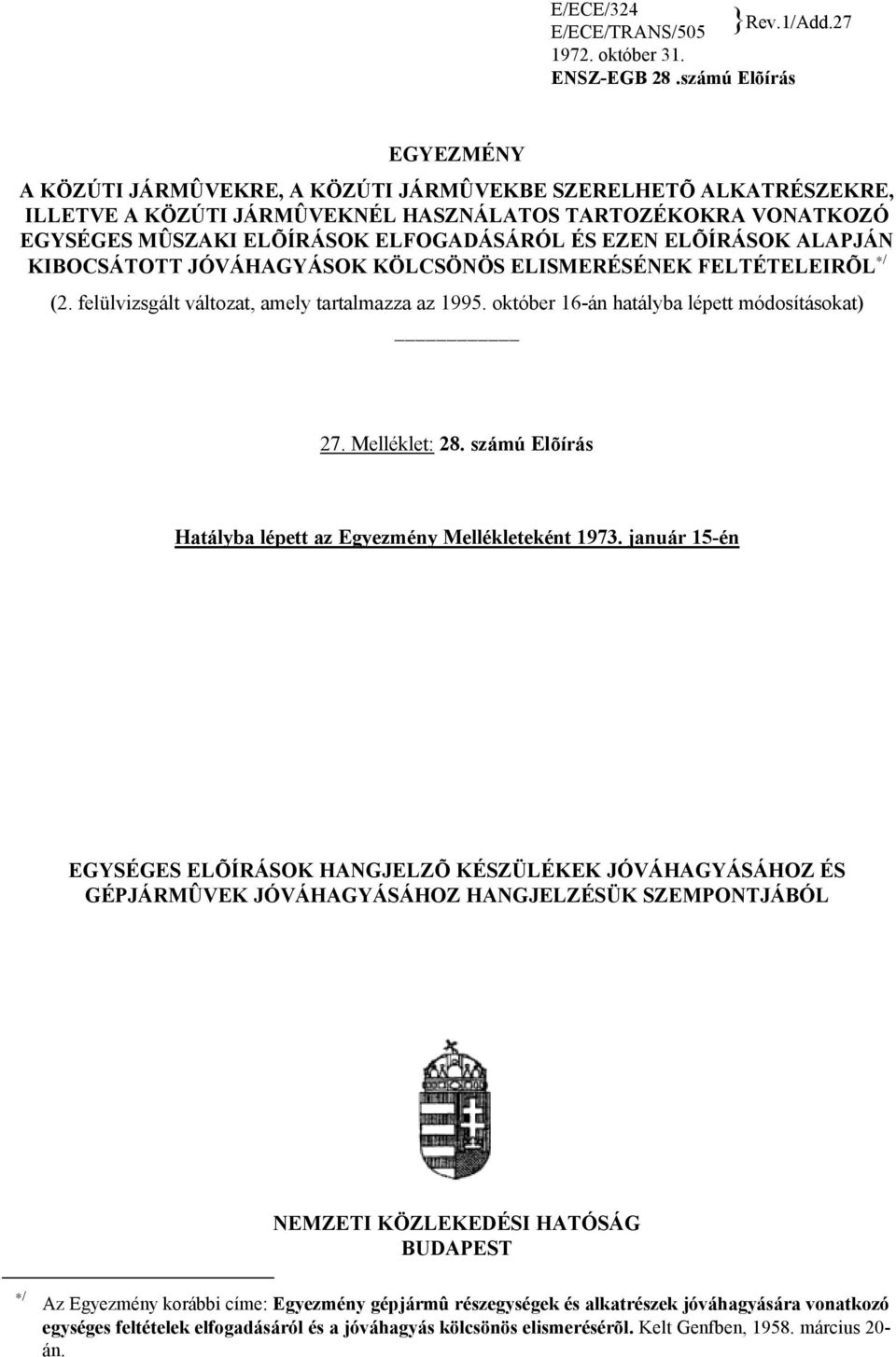 EZEN ELÕÍRÁSOK ALAPJÁN KIBOCSÁTOTT JÓVÁHAGYÁSOK KÖLCSÖNÖS ELISMERÉSÉNEK FELTÉTELEIRÕL / (2. felülvizsgált változat, amely tartalmazza az 1995. október 16-án hatályba lépett módosításokat) 27.