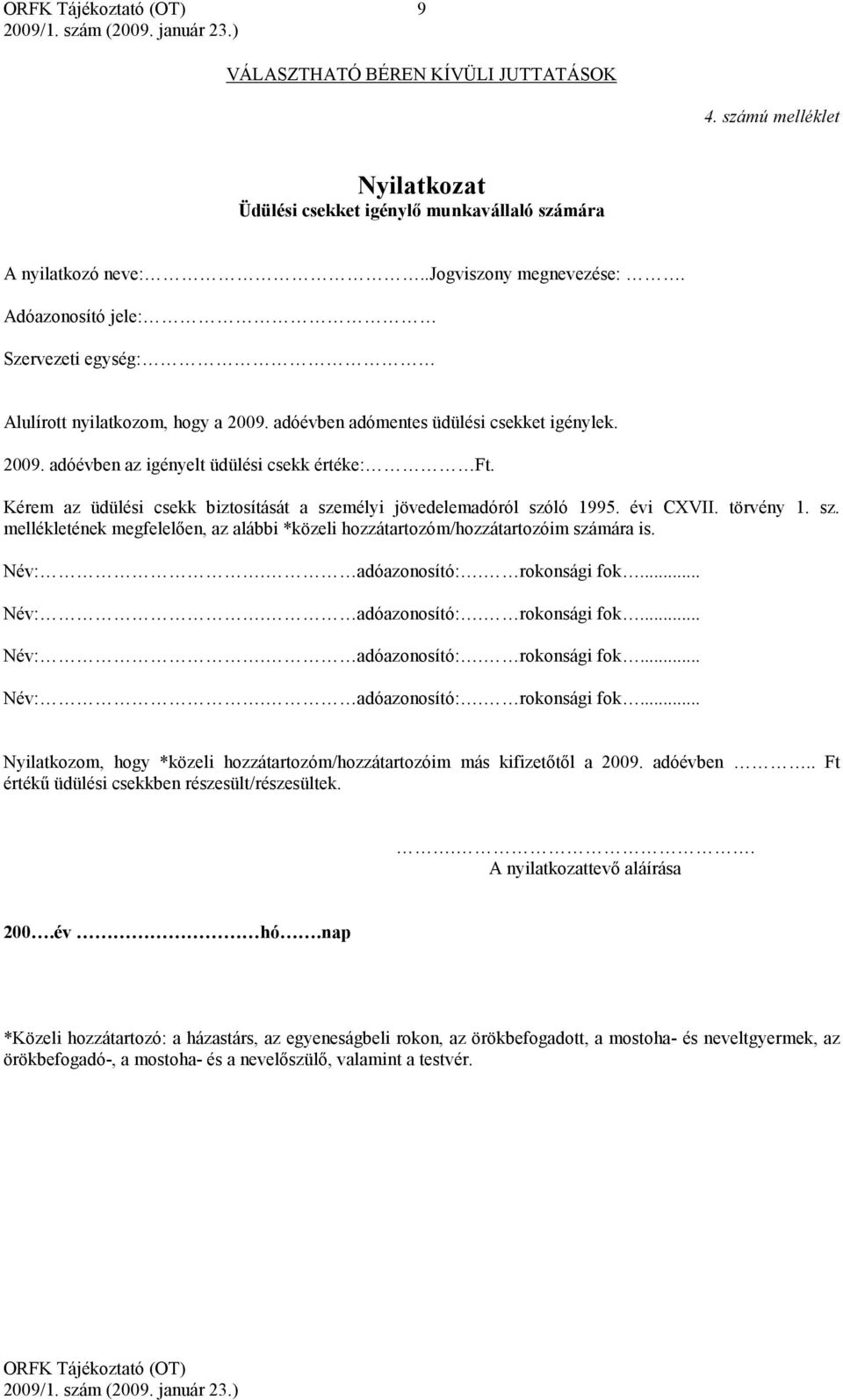 Kérem az üdülési csekk biztosítását a személyi jövedelemadóról szóló 1995. évi CXVII. törvény 1. sz. mellékletének megfelelően, az alábbi *közeli hozzátartozóm/hozzátartozóim számára is.