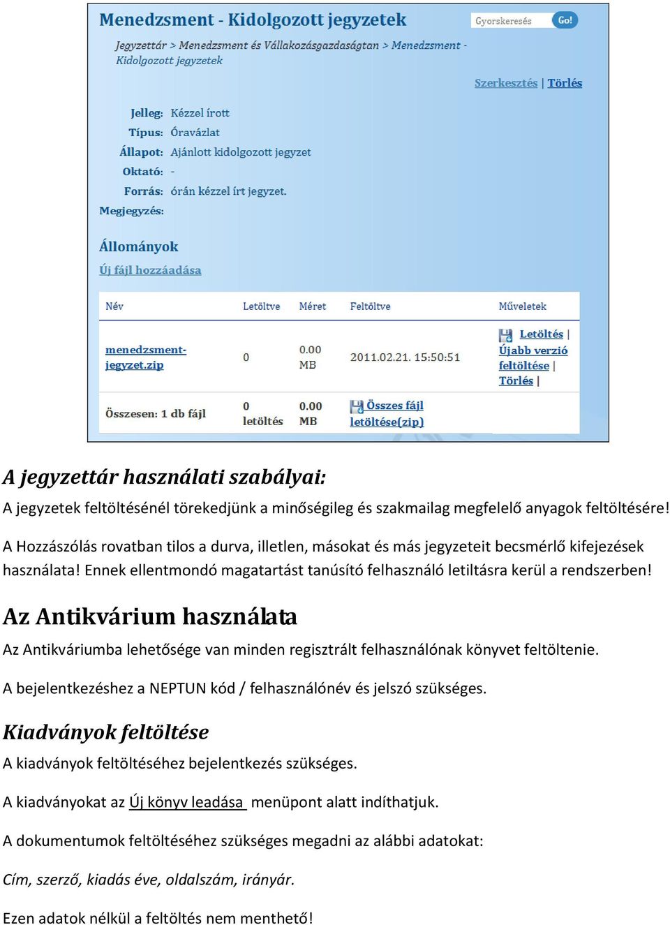 Az Antikvárium használata Az Antikváriumba lehetősége van minden regisztrált felhasználónak könyvet feltöltenie. A bejelentkezéshez a NEPTUN kód / felhasználónév és jelszó szükséges.