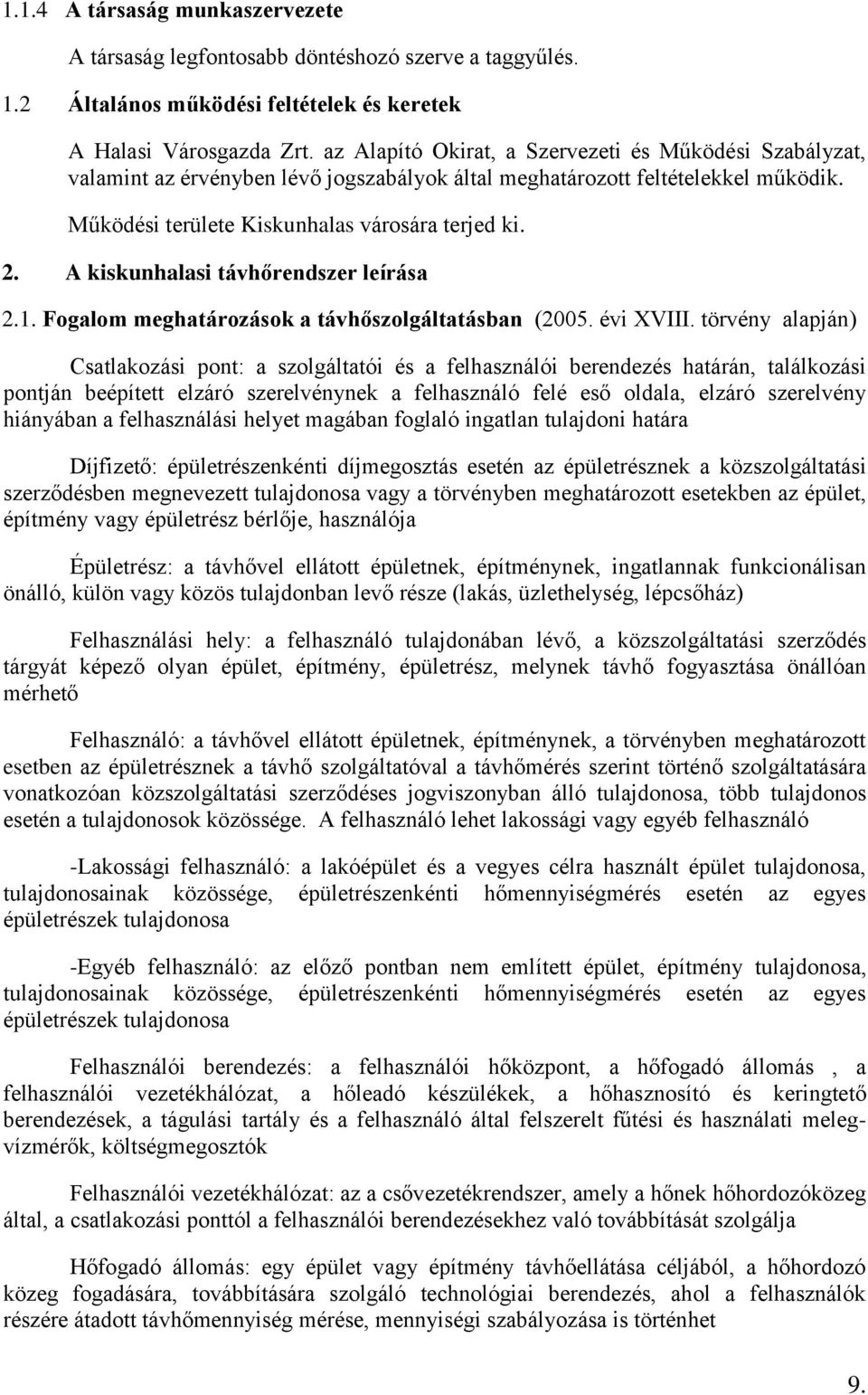 A kiskunhalasi távhőrendszer leírása 2.1. Fogalom meghatározások a távhőszolgáltatásban (2005. évi XVIII.