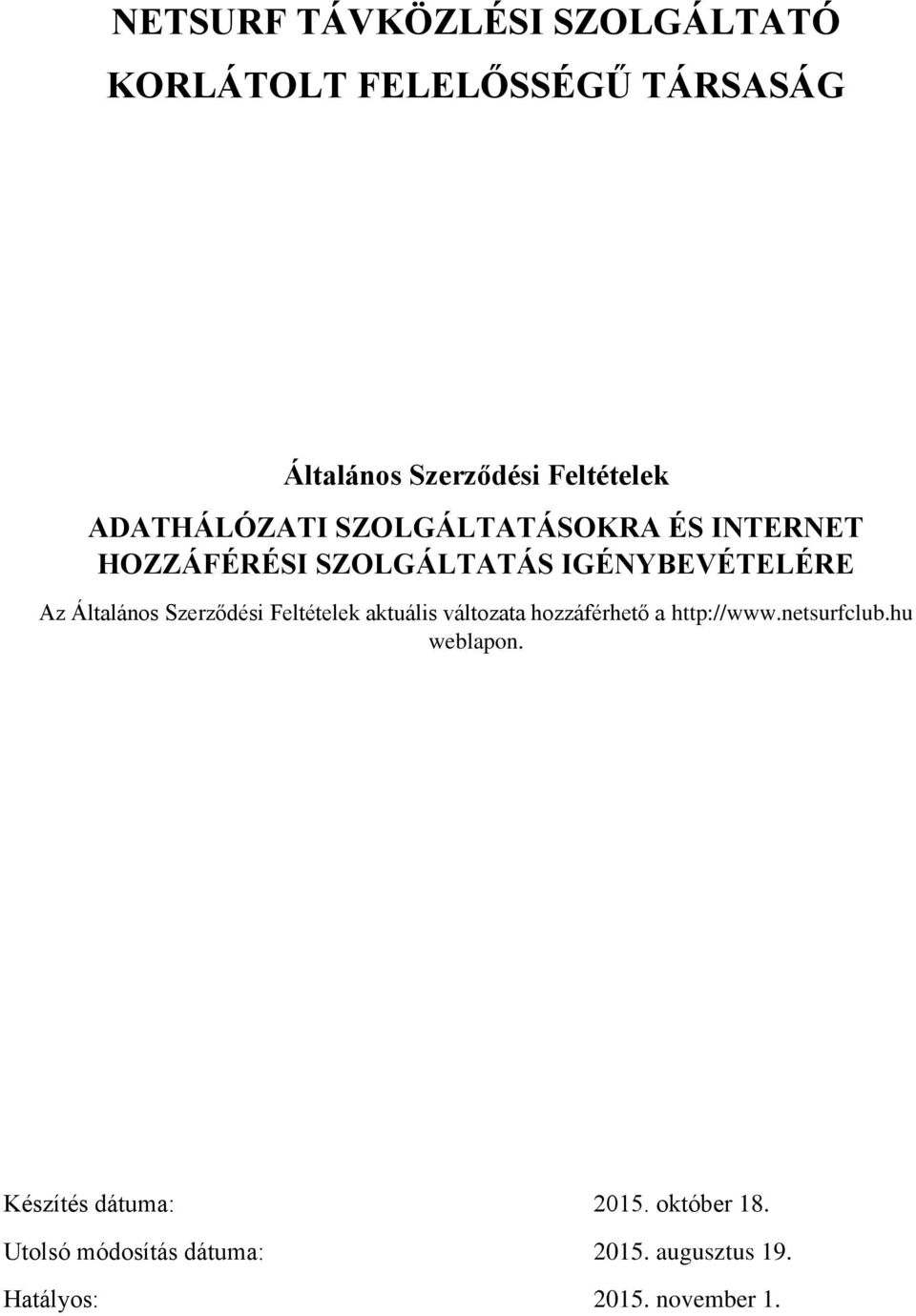 Szerződési Feltételek aktuális váltzata hzzáférhető a http://www.netsurfclub.hu weblapn.