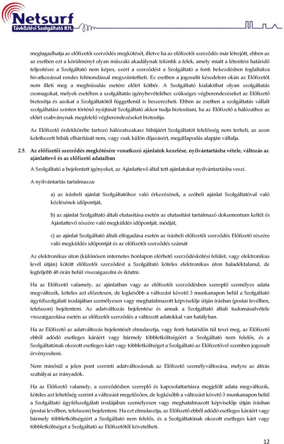 Ez esetben a jgsulti késedelem kán az Előfizetőt nem illeti meg a meghiúsulás esetére előírt kötbér.
