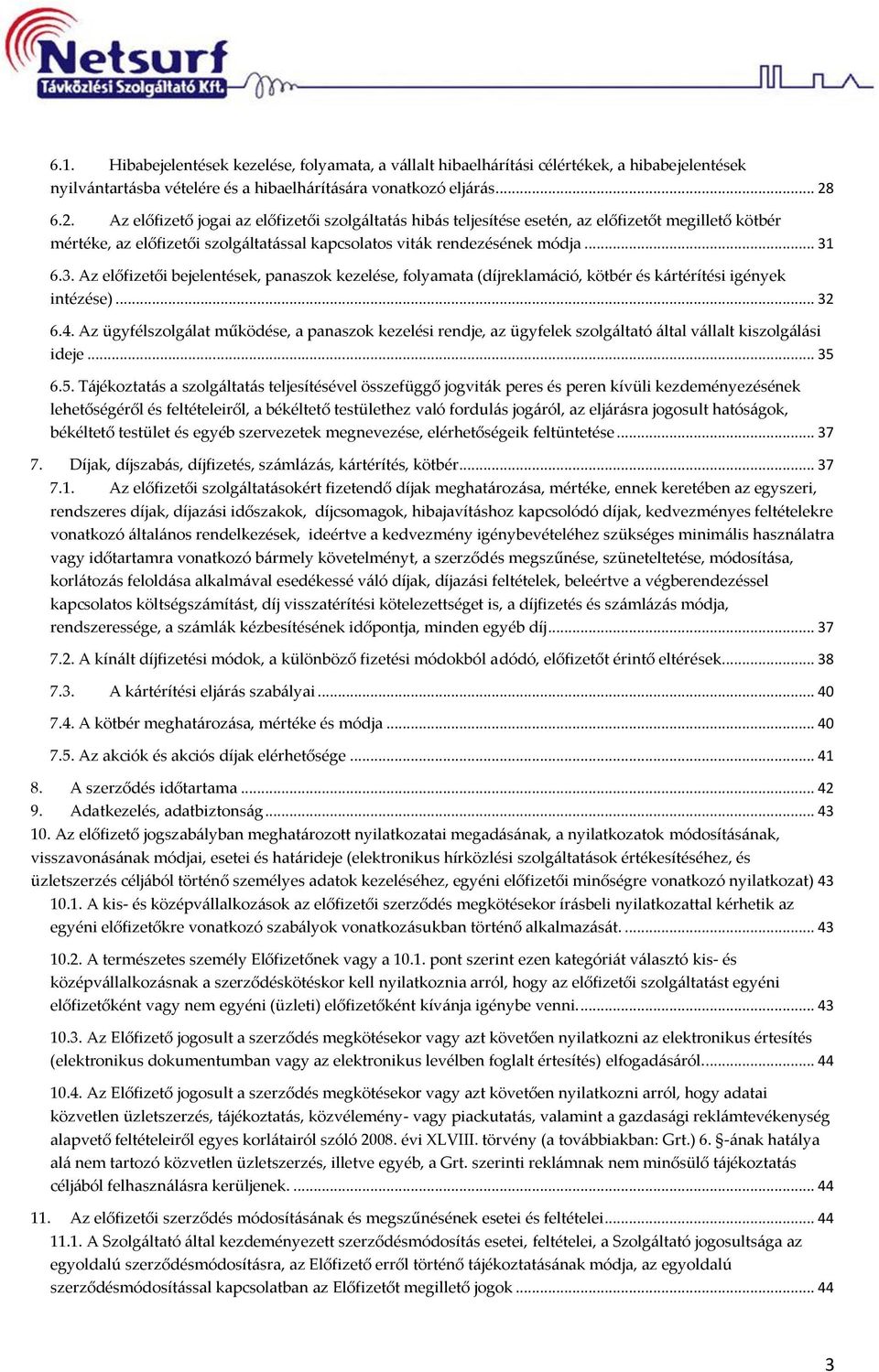 6.3. Az előfizetői bejelentések, panaszk kezelése, flyamata (díjreklamáció, kötbér és kártérítési igények intézése)... 32 6.4.