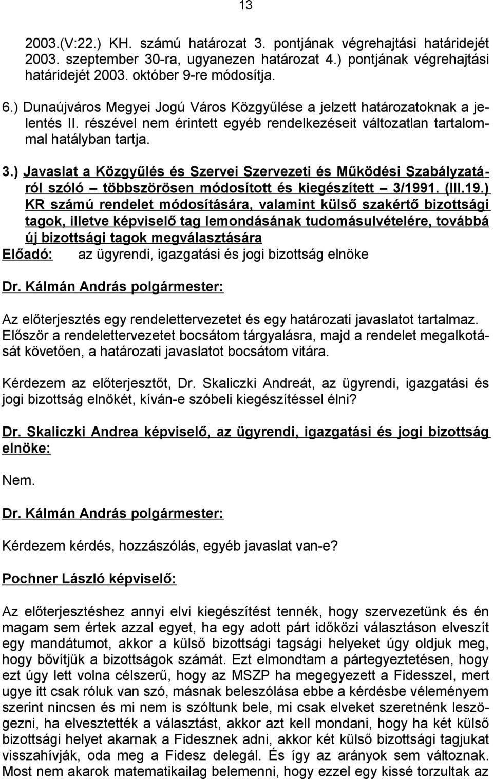 ) Javaslat a Közgyűlés és Szervei Szervezeti és Működési Szabályzatáról szóló többszörösen módosított és kiegészített 3/199