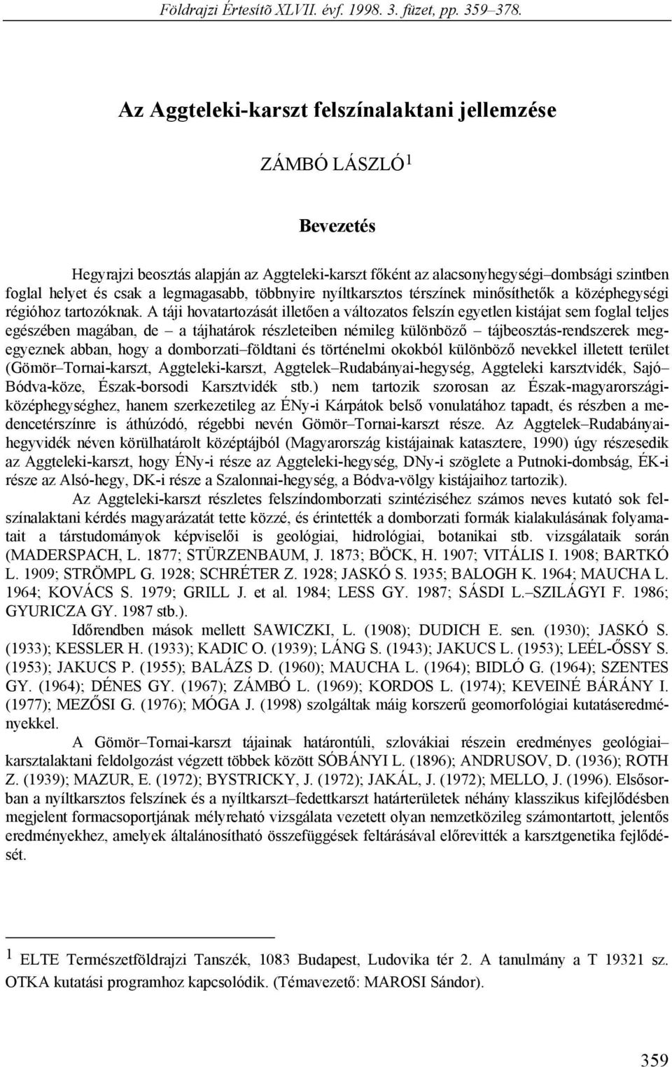 legmagasabb, többnyire nyíltkarsztos térszínek minősíthetők a középhegységi régióhoz tartozóknak.