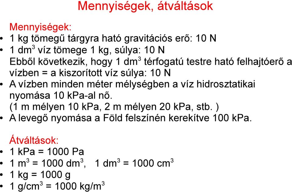 mélységben a víz hidrosztatikai nyomása 10 kpa-al nő. (1 m mélyen 10 kpa, 2 m mélyen 20 kpa, stb.