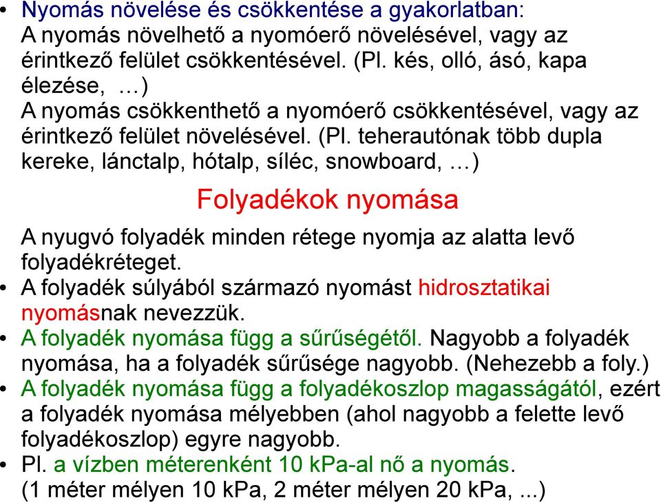 teherautónak több dupla kereke, lánctalp, hótalp, síléc, snowboard, ) Folyadékok nyomása A nyugvó folyadék minden rétege nyomja az alatta levő folyadékréteget.