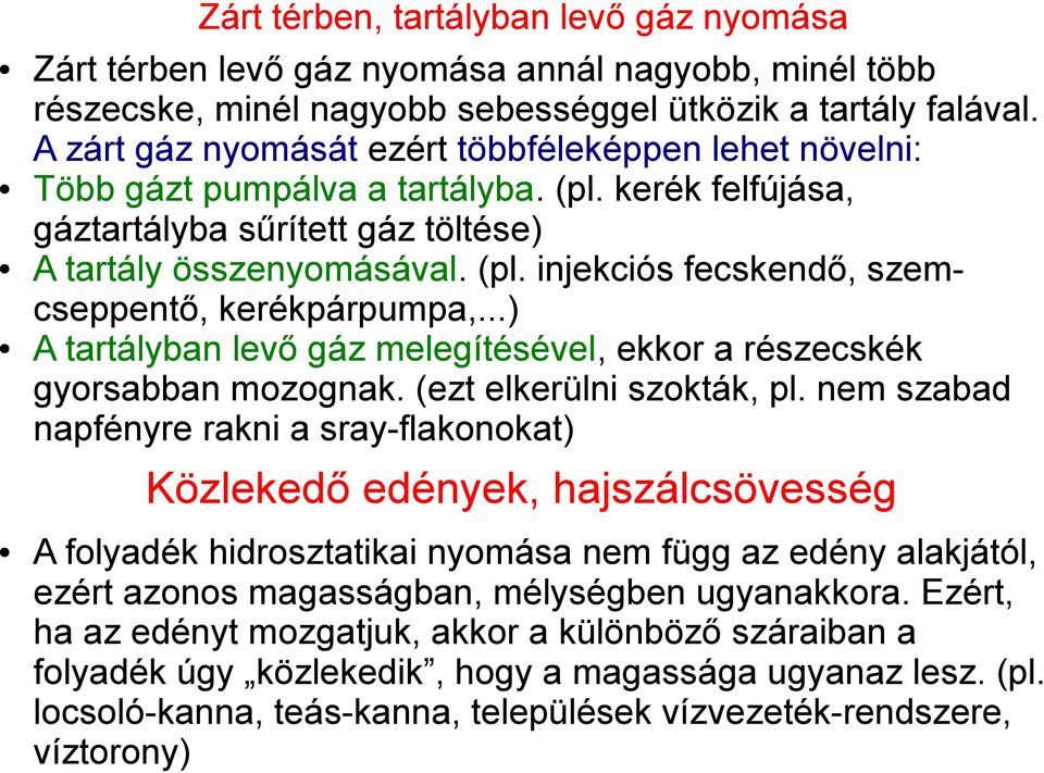 ..) A tartályban levő gáz melegítésével, ekkor a részecskék gyorsabban mozognak. (ezt elkerülni szokták, pl.