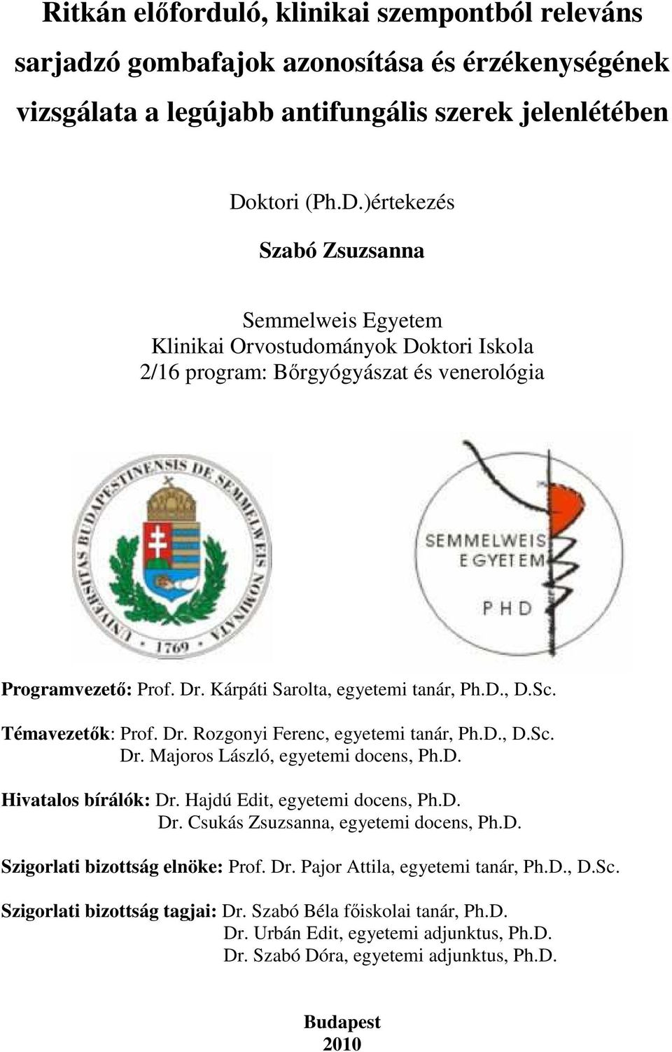 Kárpáti Sarolta, egyetemi tanár, Ph.D., D.Sc. Témavezetık: Prof. Dr. Rozgonyi Ferenc, egyetemi tanár, Ph.D., D.Sc. Dr. Majoros László, egyetemi docens, Ph.D. Hivatalos bírálók: Dr.