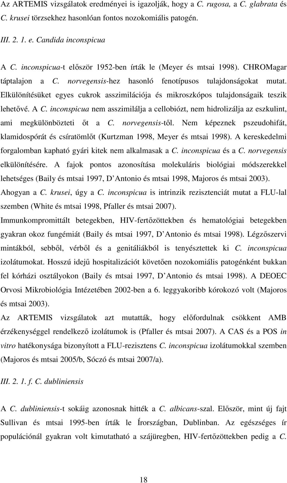 Elkülönítésüket egyes cukrok asszimilációja és mikroszkópos tulajdonságaik teszik lehetıvé. A C. inconspicua nem asszimilálja a cellobiózt, nem hidrolizálja az eszkulint, ami megkülönbözteti ıt a C.