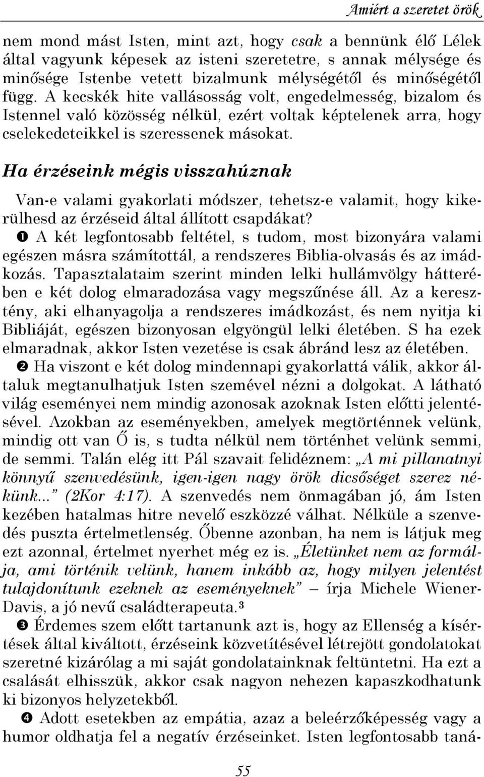 Ha érzéseink mégis visszahúznak Van-e valami gyakorlati módszer, tehetsz-e valamit, hogy kikerülhesd az érzéseid által állított csapdákat?