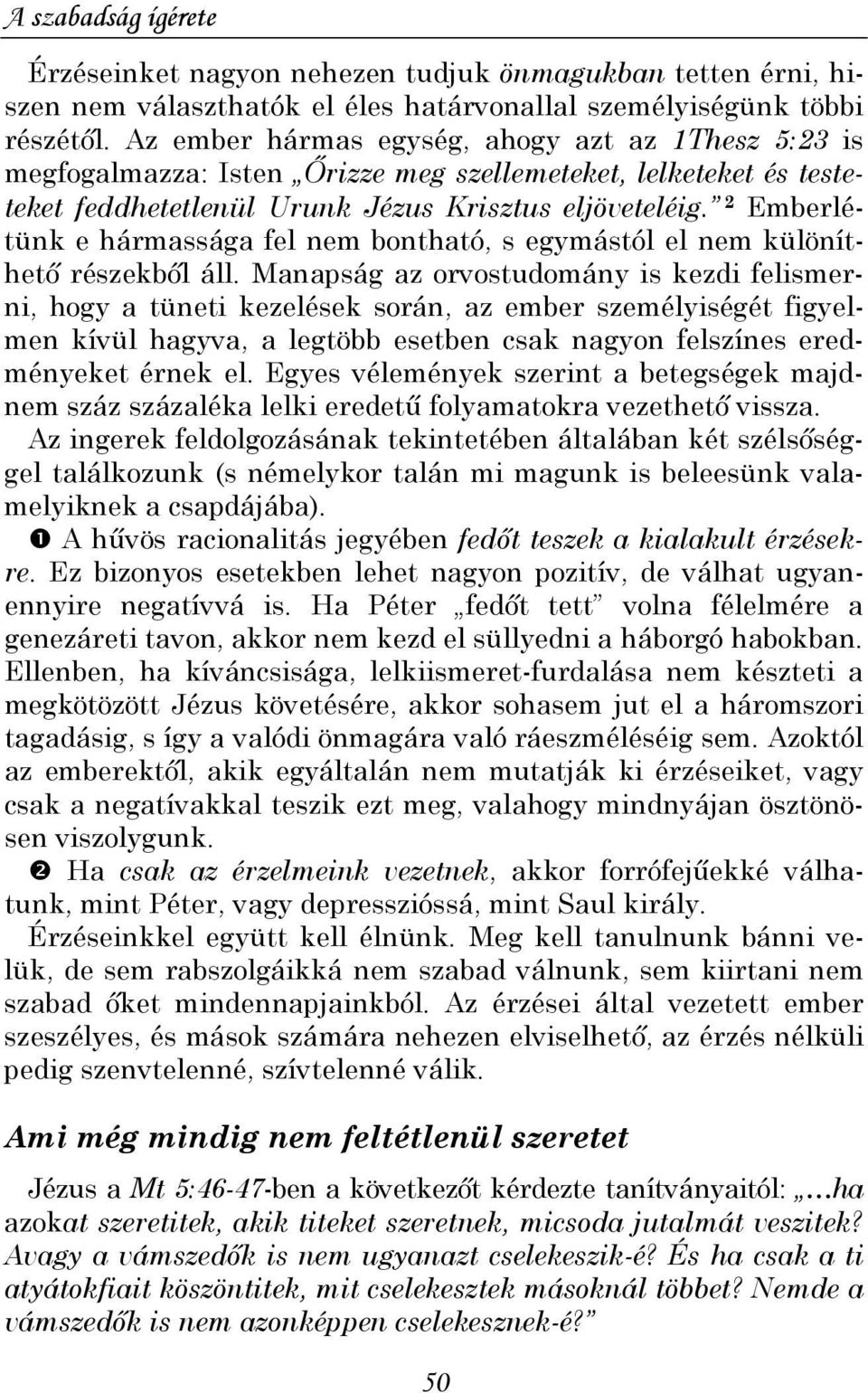 2 Emberlétünk e hármassága fel nem bontható, s egymástól el nem különíthetı részekbıl áll.