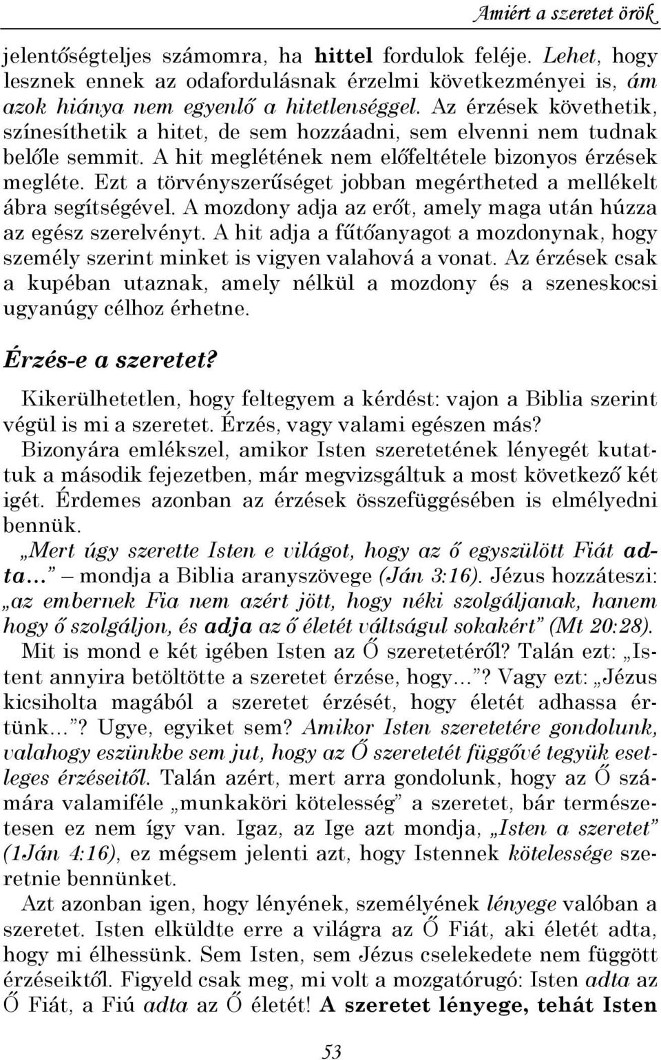 Ezt a törvényszerőséget jobban megértheted a mellékelt ábra segítségével. A mozdony adja az erıt, amely maga után húzza az egész szerelvényt.