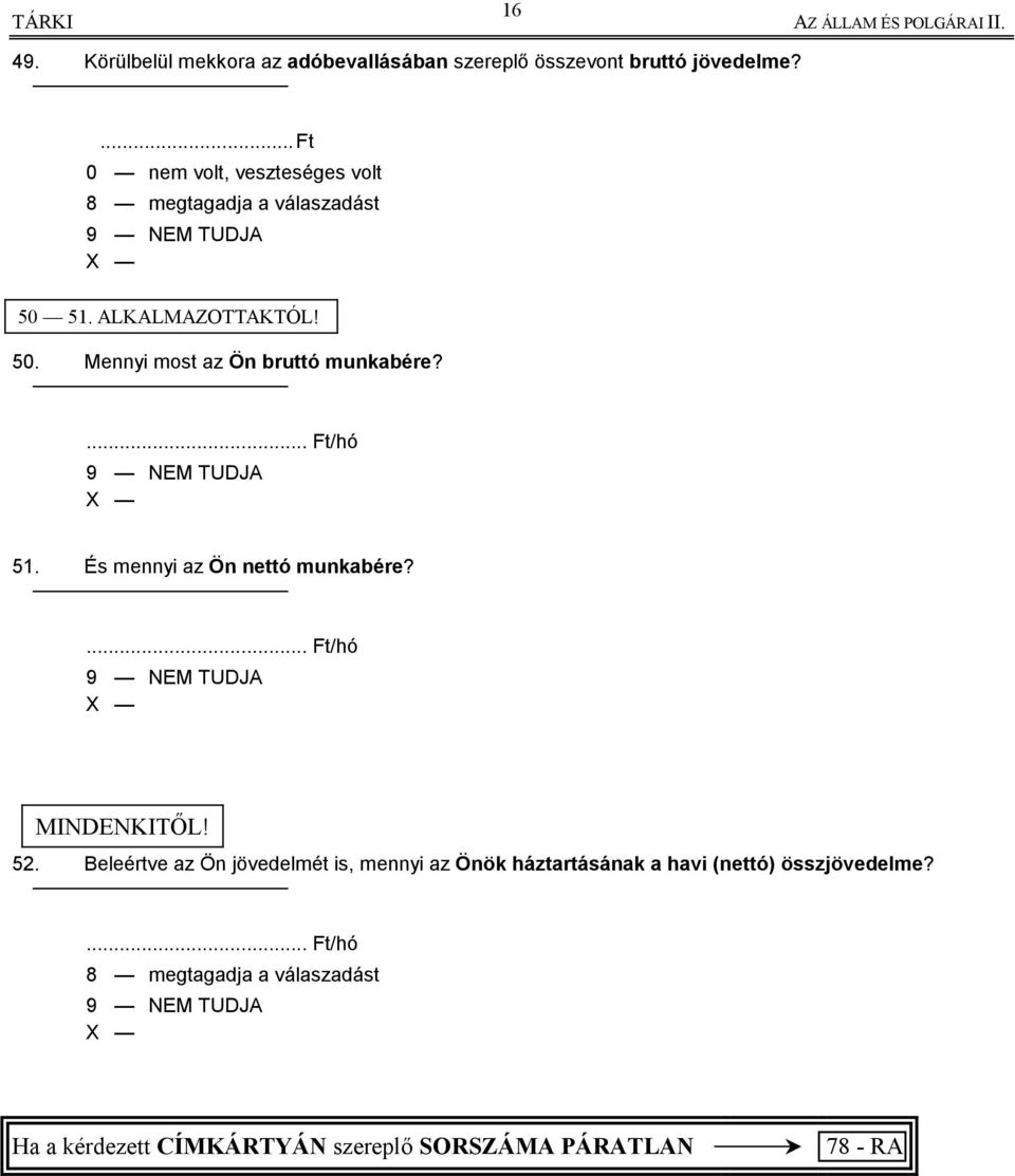 ... Ft/hó 51. És mennyi az Ön nettó munkabére?... Ft/hó MINDENKITŐL! 52.