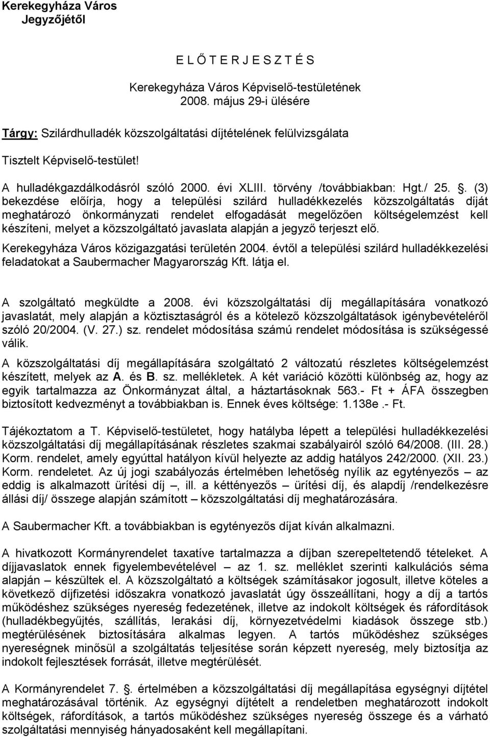 . (3) bekezdése előírja, hogy a települési szilárd hulladékkezelés közszolgáltatás díját meghatározó önkormányzati rendelet elfogadását megelőzően költségelemzést kell készíteni, melyet a