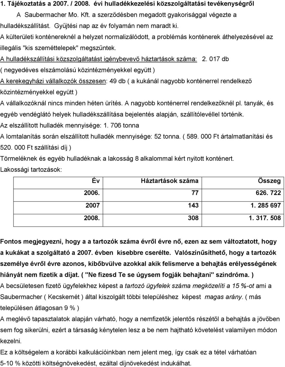 A hulladékszállítási közszolgáltatást igénybevevő háztartások száma: 2.