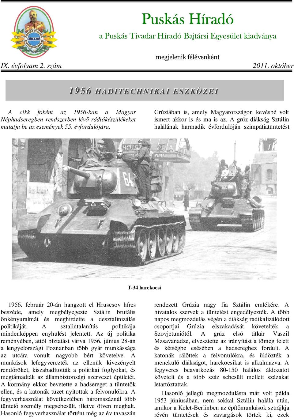 Grúziában is, amely Magyarországon kevésbé volt ismert akkor is és ma is az. A grúz diákság Sztálin halálának harmadik évfordulóján szimpátiatüntetést T-34 harckocsi 1956.