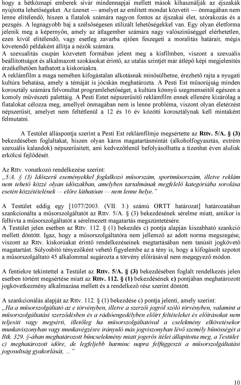 A legnagyobb baj a szélsőségesen stilizált lehetőségekkel van.