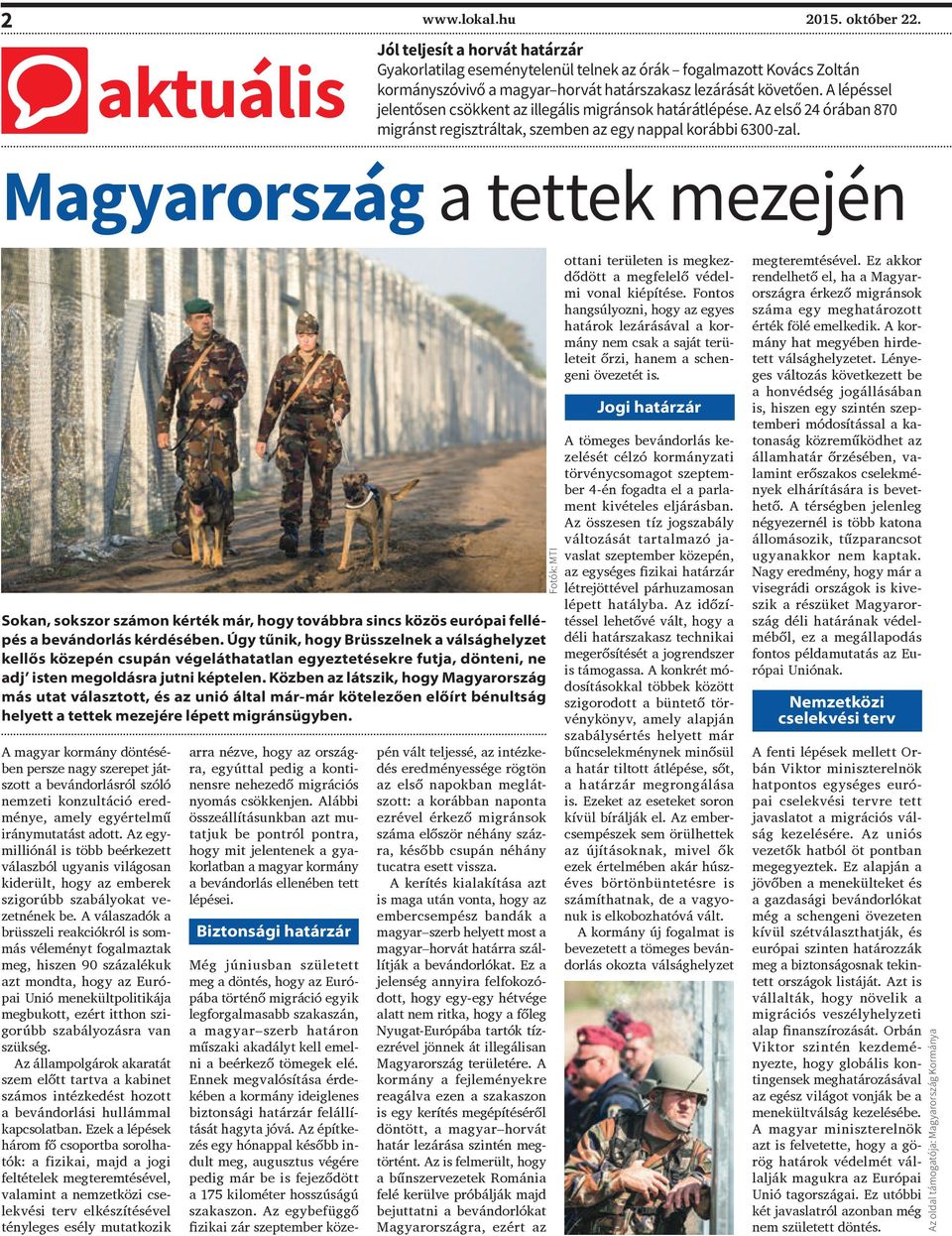 Magyarország a tettek mezején Sokan, sokszor számon kérték már, hogy továbbra sincs közös európai fellépés a bevándorlás kérdésében.