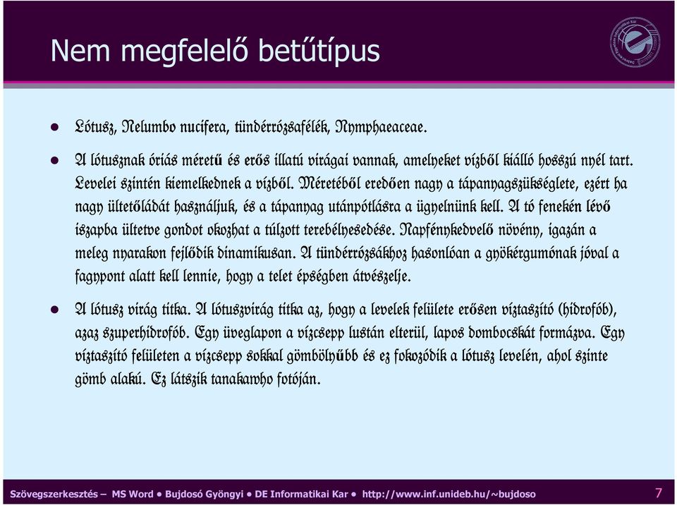 Méret retébıl l eredıen en nagy a tápanyagsz t panyagszüks kséglete, ezért ha nagy ültet ltetıládát használjuk, és a tápanyag t utánp npótl tlásra a ügyeln gyelnünk nk kell.