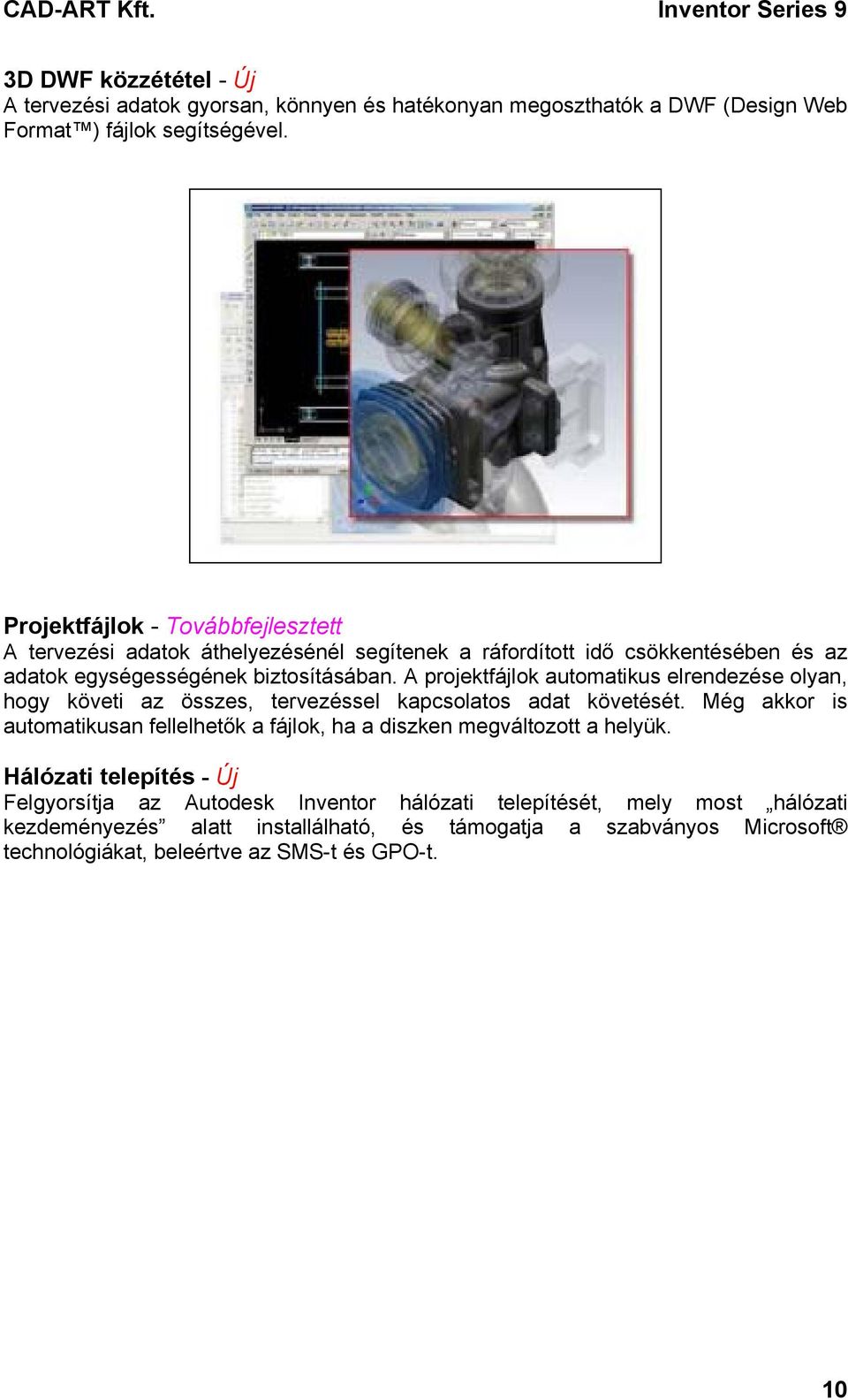 A projektfájlok automatikus elrendezése olyan, hogy követi az összes, tervezéssel kapcsolatos adat követését.