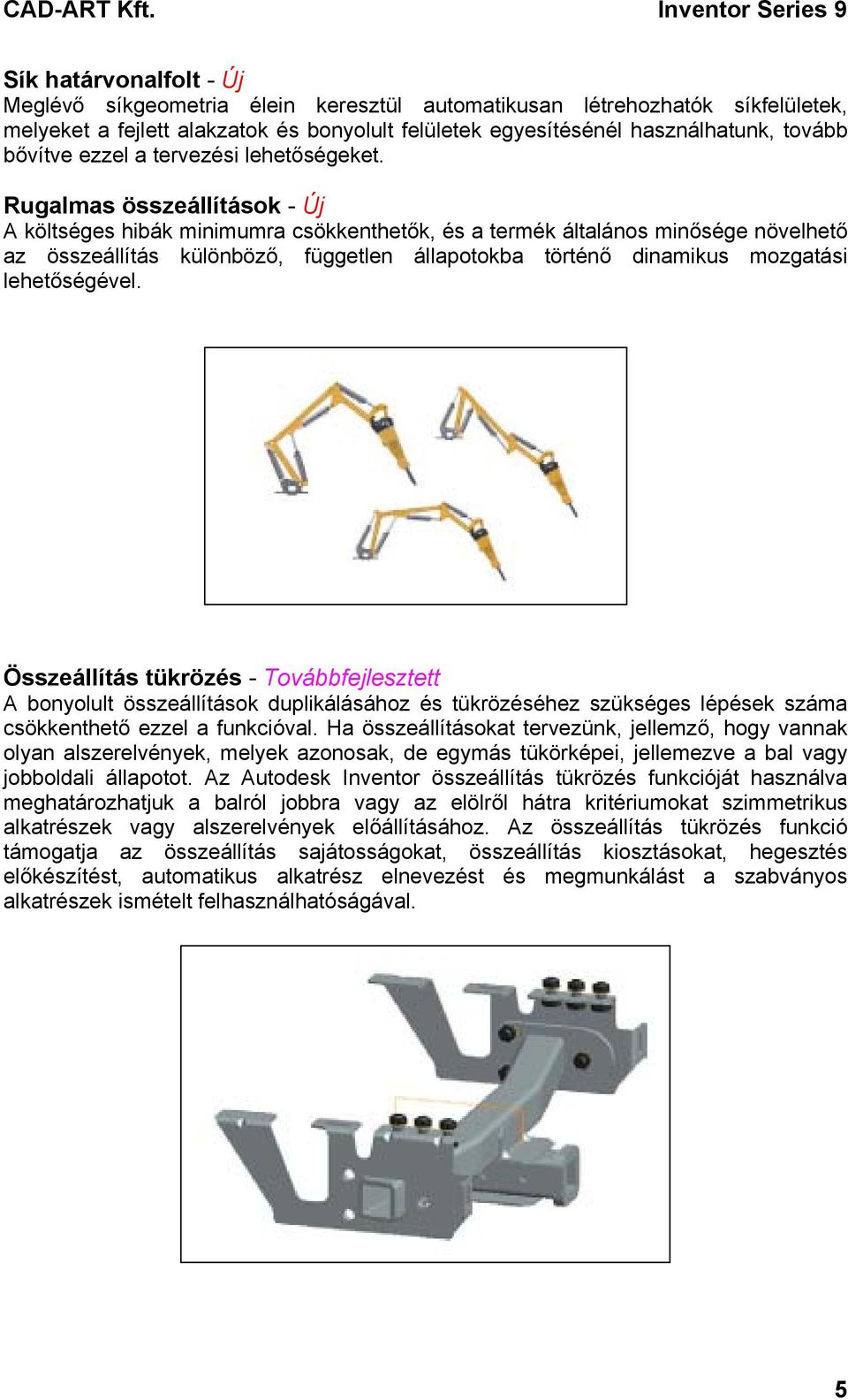 Rugalmas összeállítások - Új A költséges hibák minimumra csökkenthetők, és a termék általános minősége növelhető az összeállítás különböző, független állapotokba történő dinamikus mozgatási