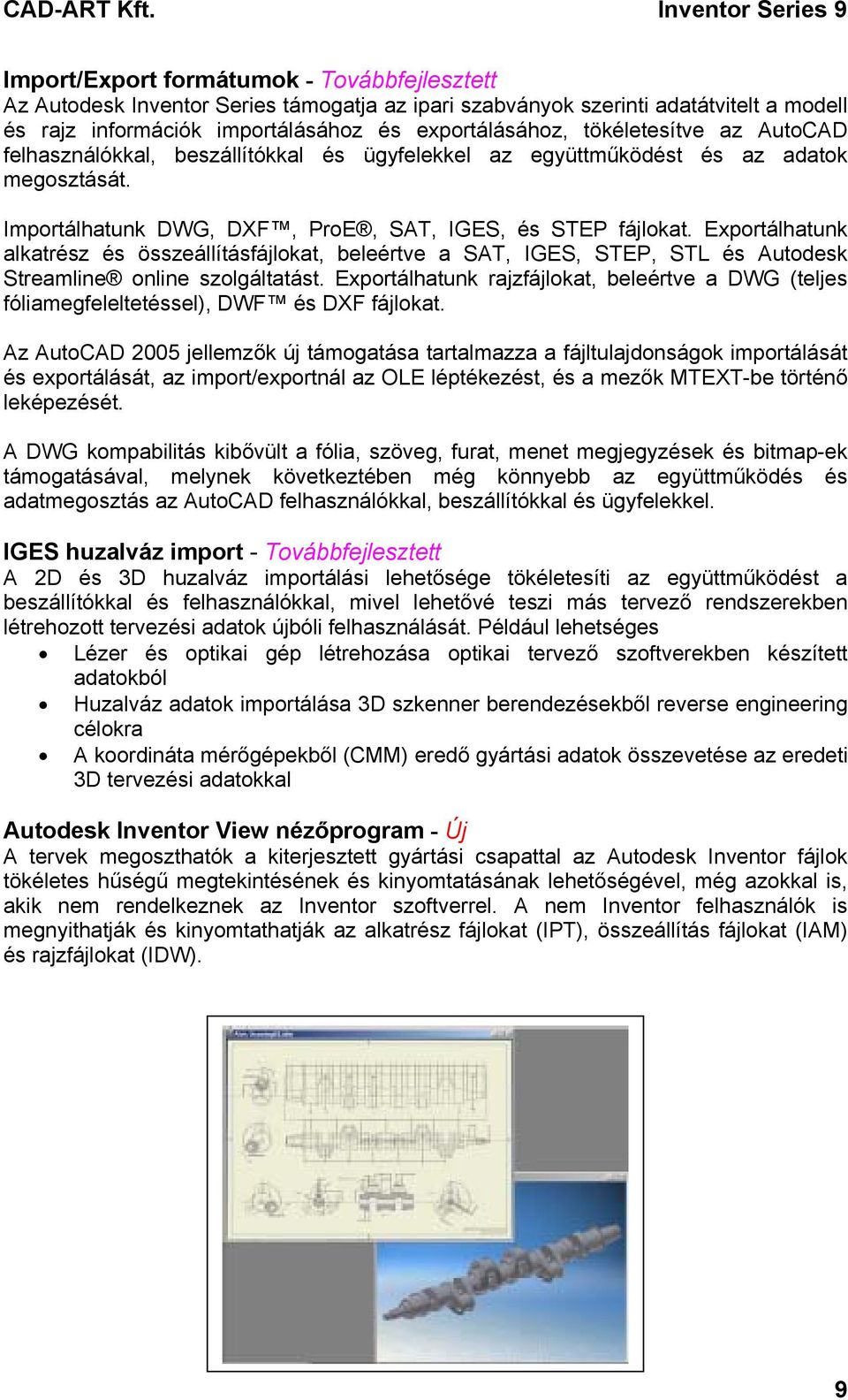 Exportálhatunk alkatrész és összeállításfájlokat, beleértve a SAT, IGES, STEP, STL és Autodesk Streamline online szolgáltatást.