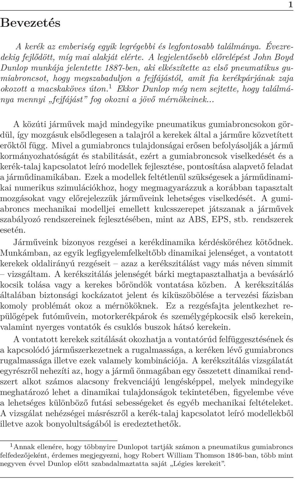 macskaköves úton. 1 Ekkor Dunlop még nem sejtette, hogy találmánya mennyi fejfájást fog okozni a jövő mérnökeinek.