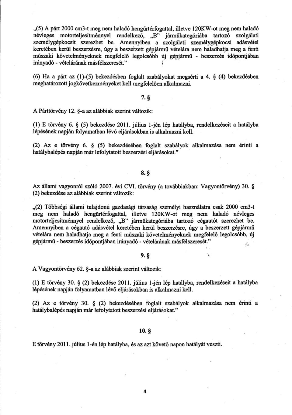 gépjármű - beszerzés időpontjában irányadó - vételárának másfélszeresét. (6) Ha a párt az (1)-(5) bekezdésben foglalt szabályokat megsérti a 4.