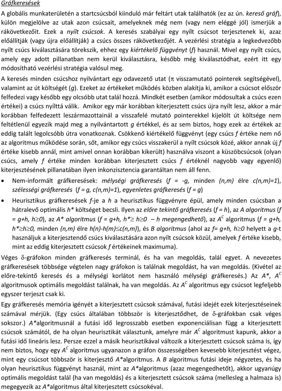 A keresés szabályai egy nyílt csúcsot terjesztenek ki, azaz előállítják (vagy újra előállítják) a csúcs összes rákövetkezőjét.